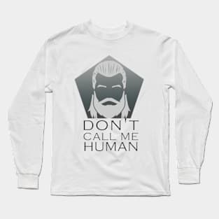 Don't Call Me Human Long Sleeve T-Shirt